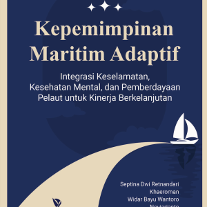 Kepemimpinan Maritim Adaptif: Integrasi Keselamatan, Kesehatan Mental, dan Pemberdayaan Pelaut untuk Kinerja Berkelanjutan