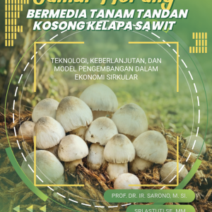 Jamur Merang Bermedia Tanam Tandan Kosong Kelapa Sawit: Teknologi, Keberlanjutan, dan Model Pengembangan dalam Ekonomi Sirkular