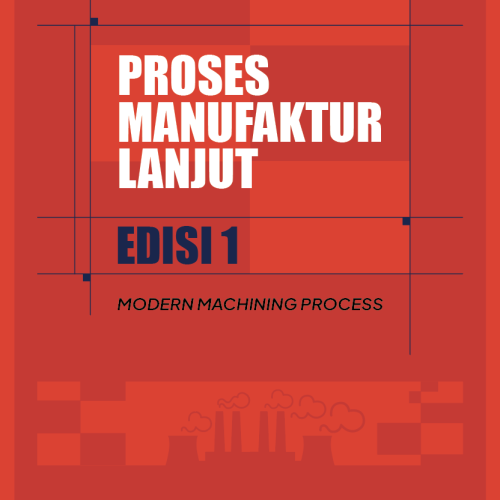 Poses Manufaktur Lanjut Jilid 1 (Modern Machining Process)