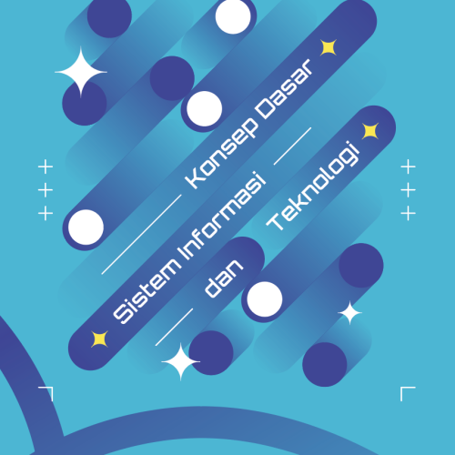 Konsep Dasar Sistem Informasi dan Teknologi